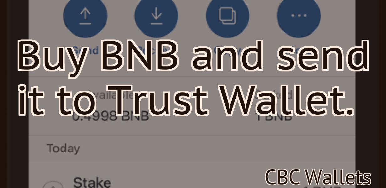 Buy BNB and send it to Trust Wallet.