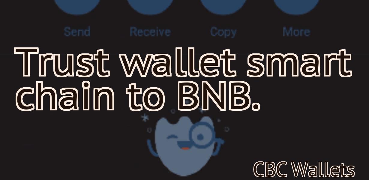 Trust wallet smart chain to BNB.