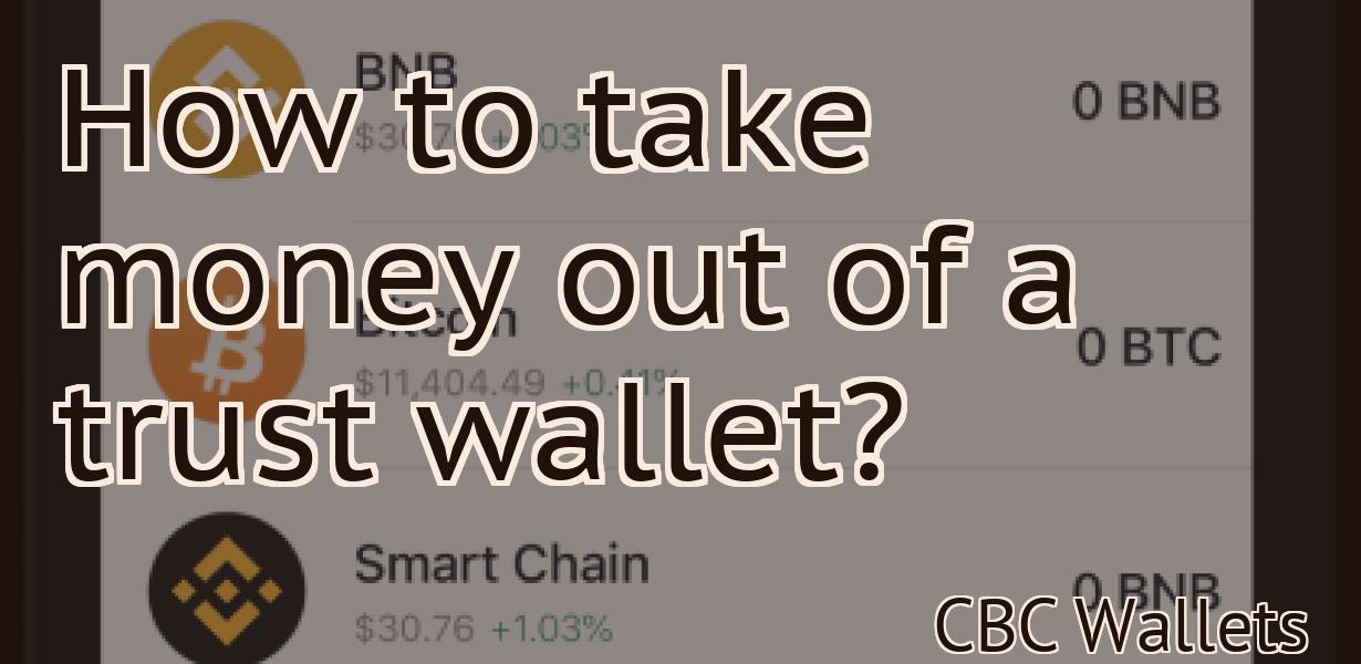 How to take money out of a trust wallet?