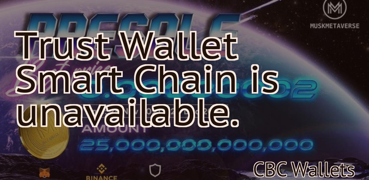 Trust Wallet Smart Chain is unavailable.