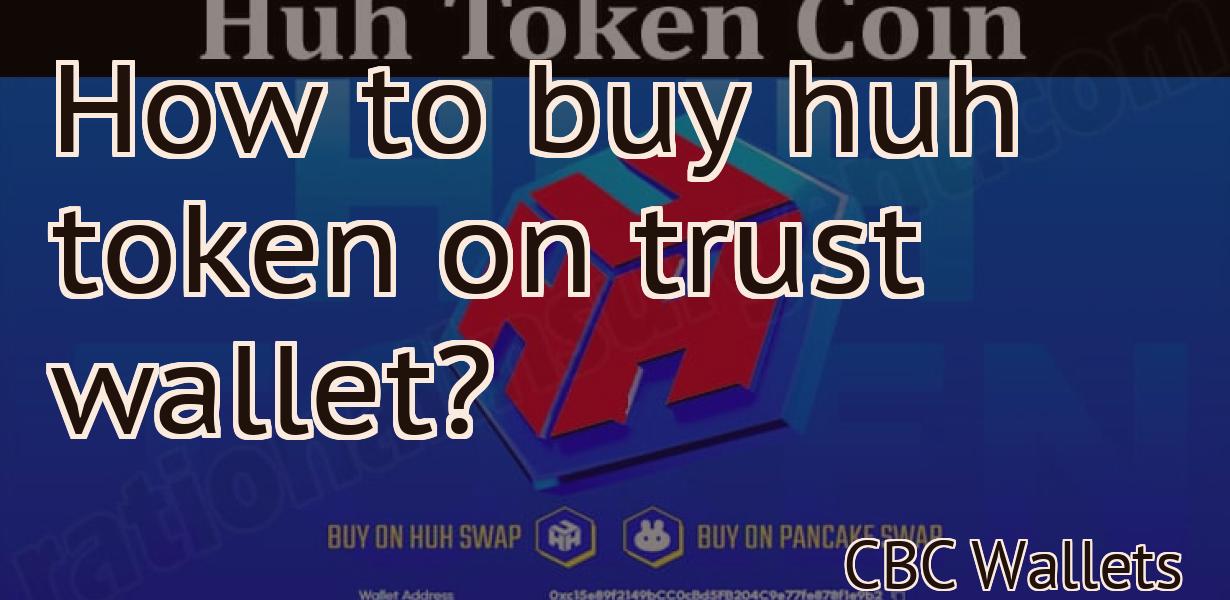 How to buy huh token on trust wallet?