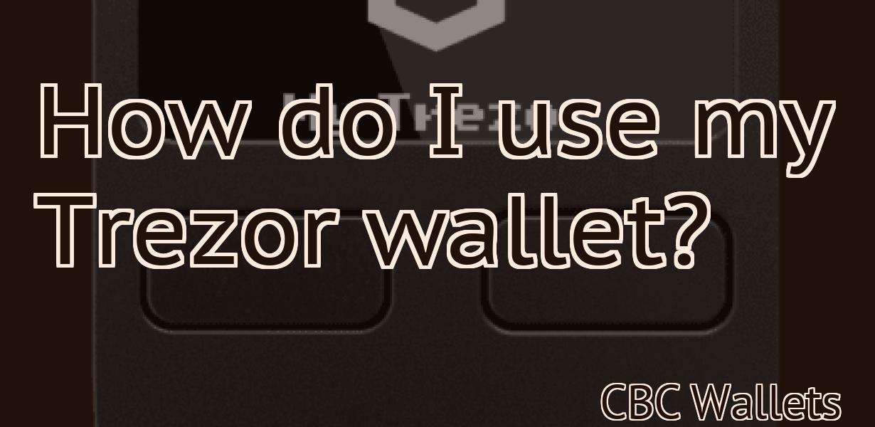 How do I use my Trezor wallet?