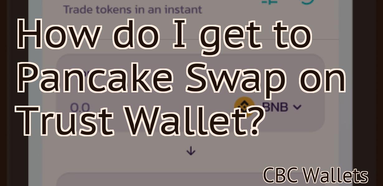 How do I get to Pancake Swap on Trust Wallet?