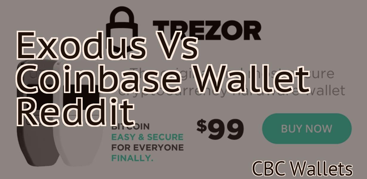 Exodus Vs Coinbase Wallet Reddit