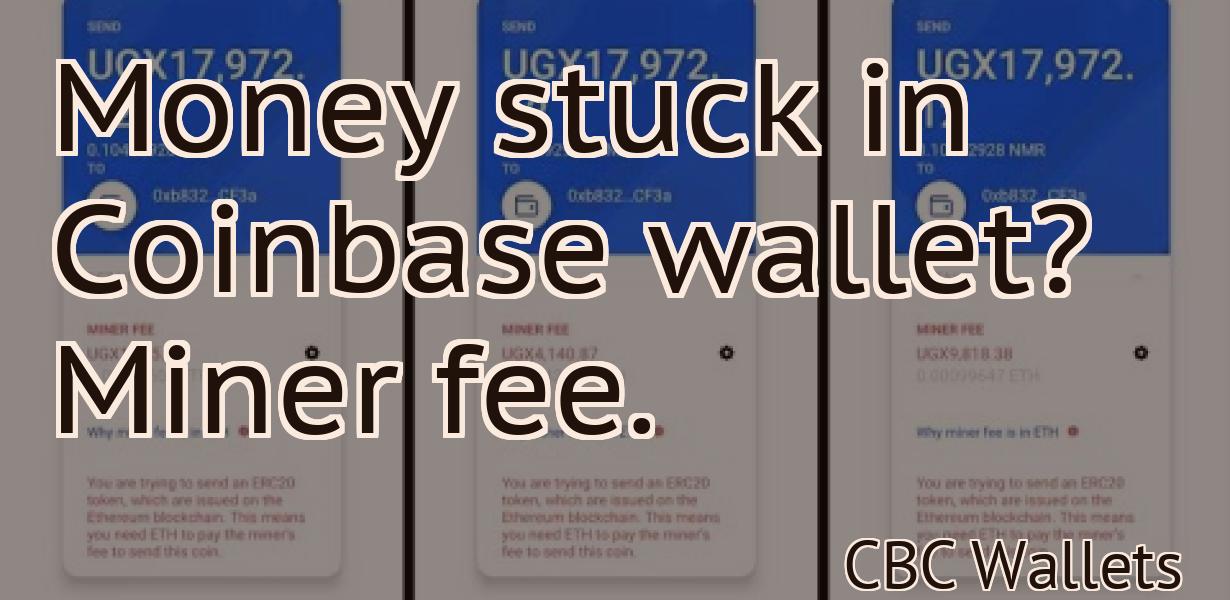 Money stuck in Coinbase wallet? Miner fee.