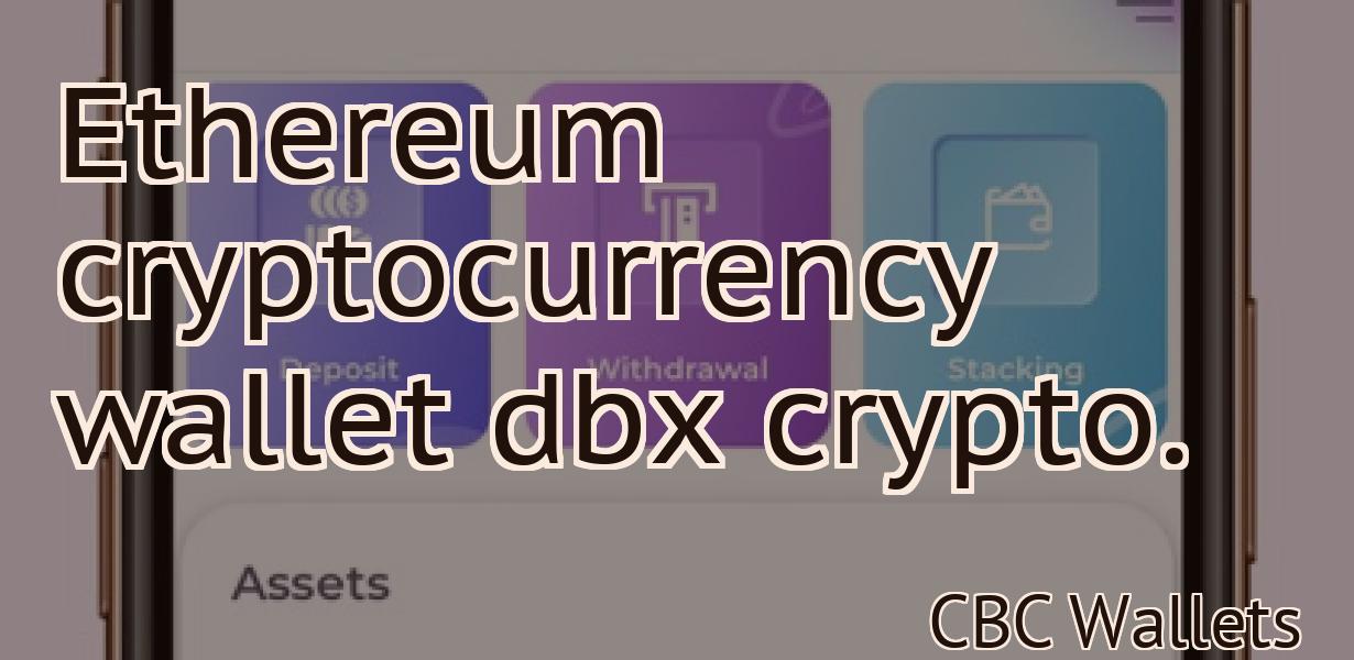 Ethereum cryptocurrency wallet dbx crypto.