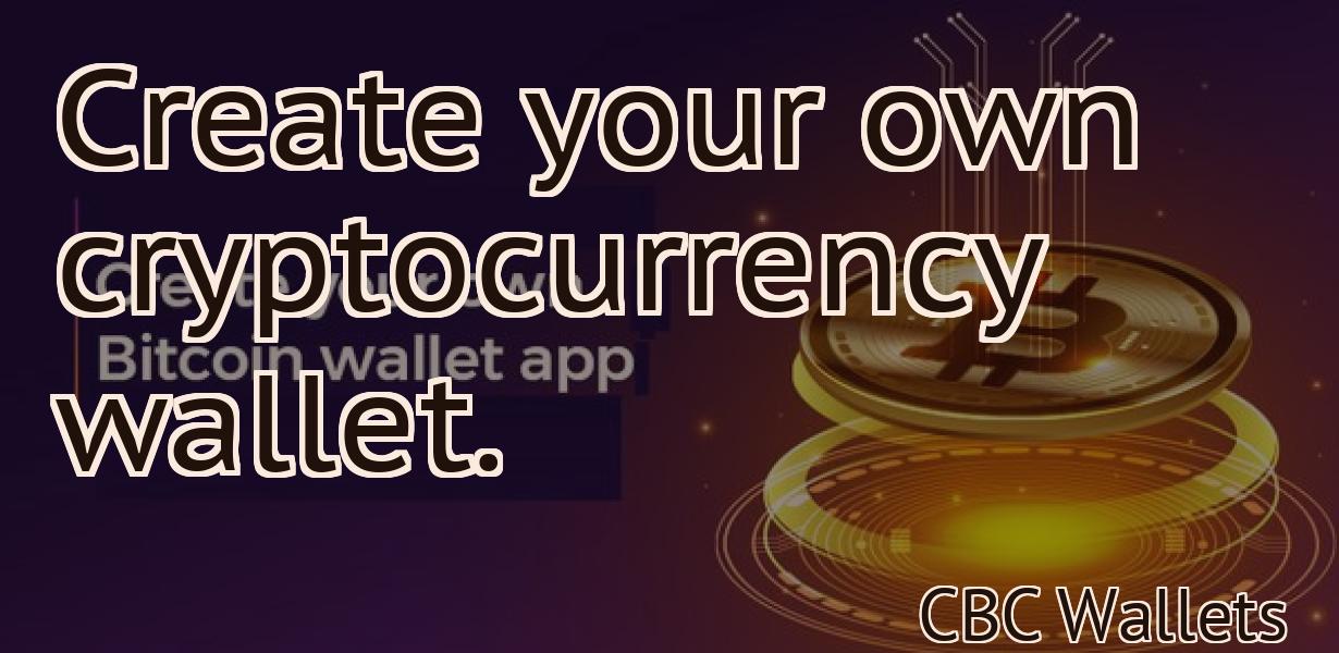 Create your own cryptocurrency wallet.