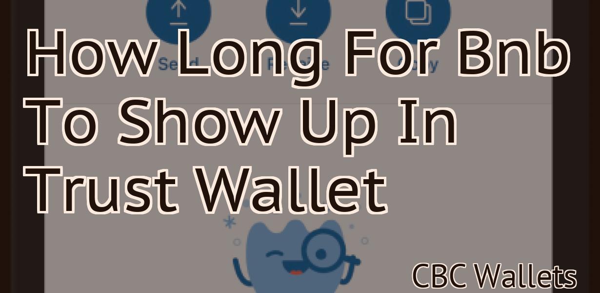 How Long For Bnb To Show Up In Trust Wallet