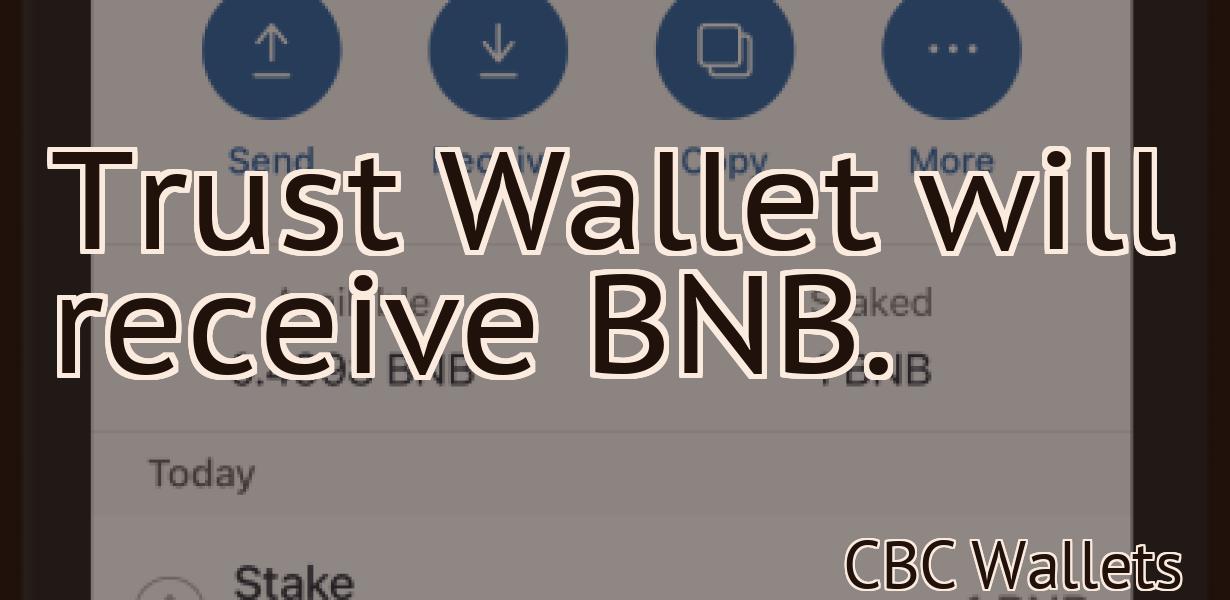 Trust Wallet will receive BNB.