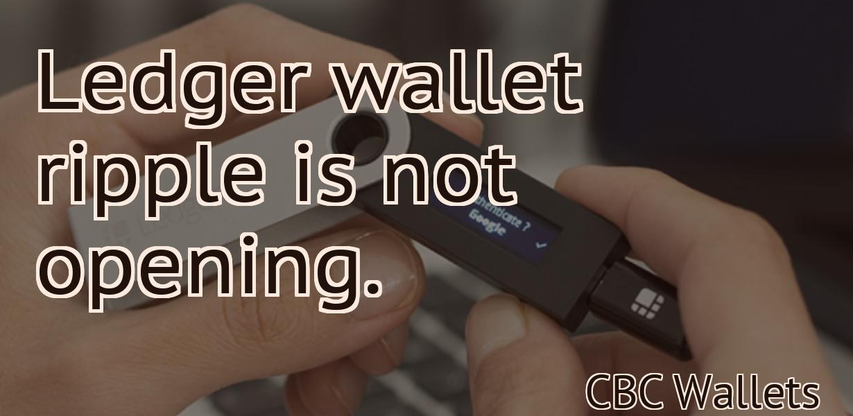 Ledger wallet ripple is not opening.
