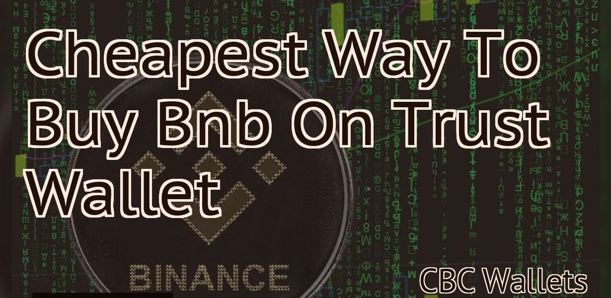 Cheapest Way To Buy Bnb On Trust Wallet