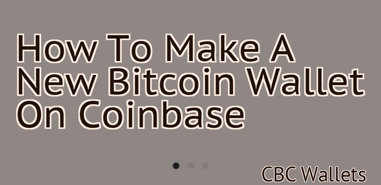 How To Make A New Bitcoin Wallet On Coinbase