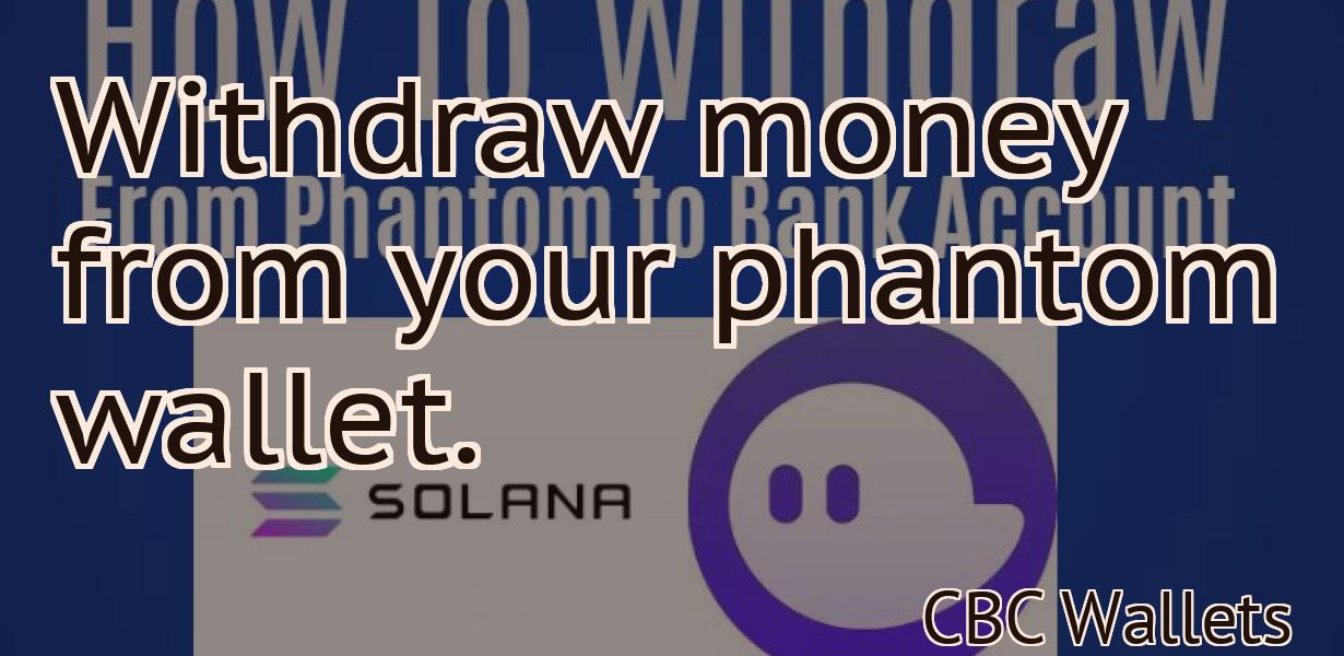 Withdraw money from your phantom wallet.