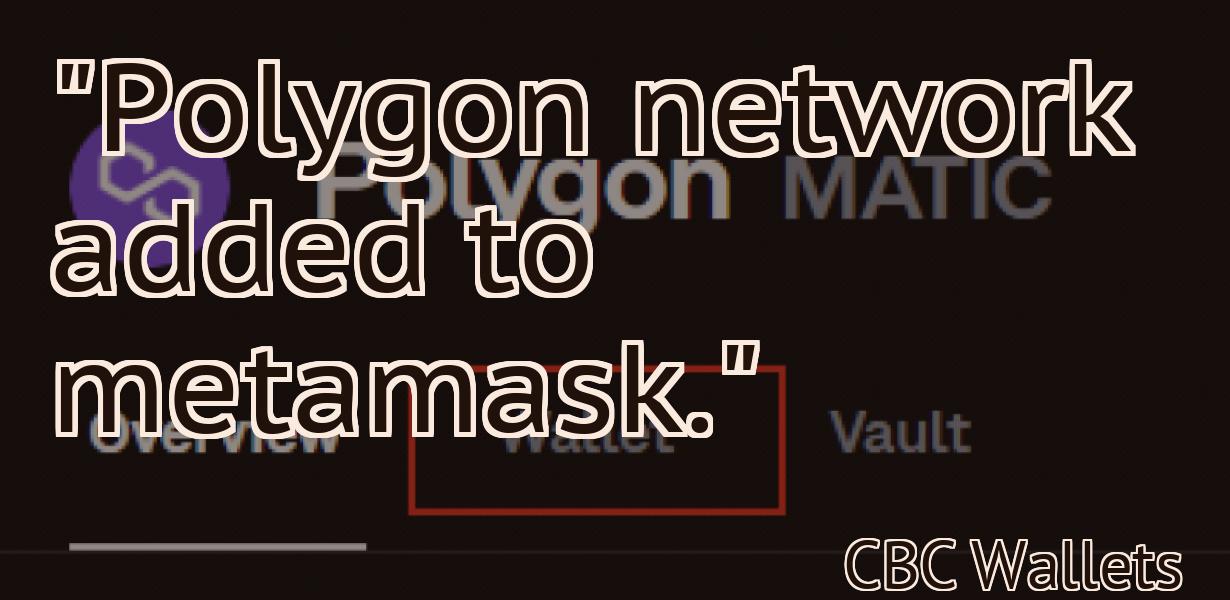 "Polygon network added to metamask."