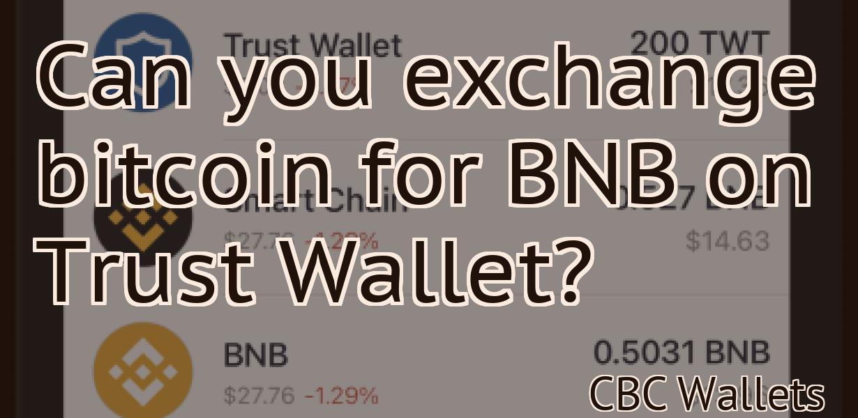 Can you exchange bitcoin for BNB on Trust Wallet?