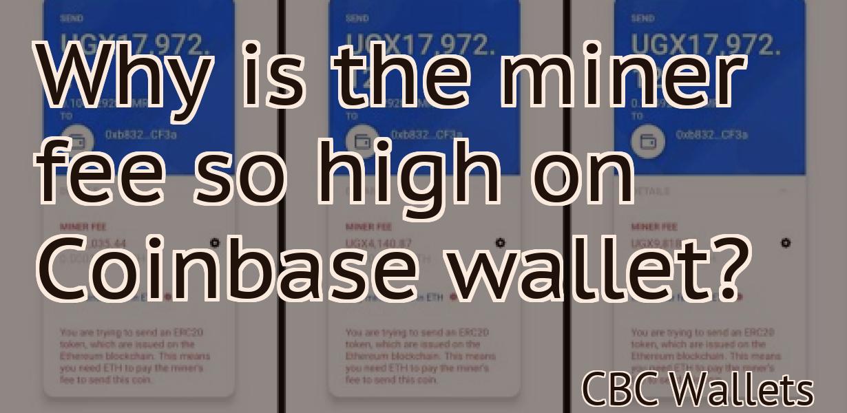 Why is the miner fee so high on Coinbase wallet?