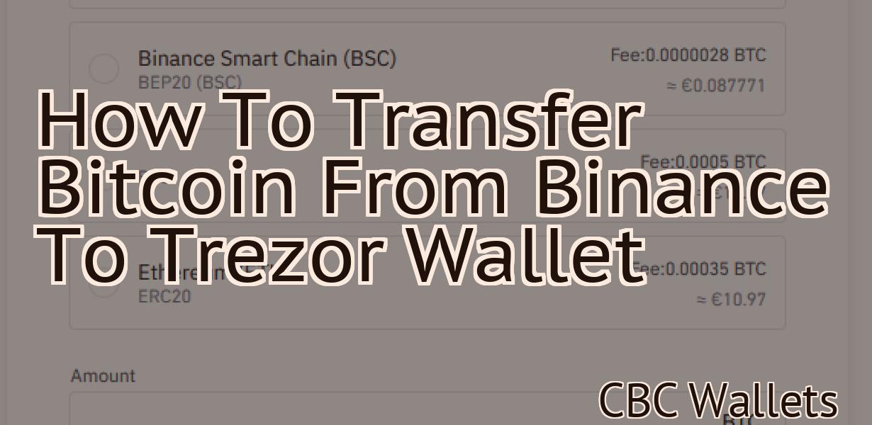 How To Transfer Bitcoin From Binance To Trezor Wallet