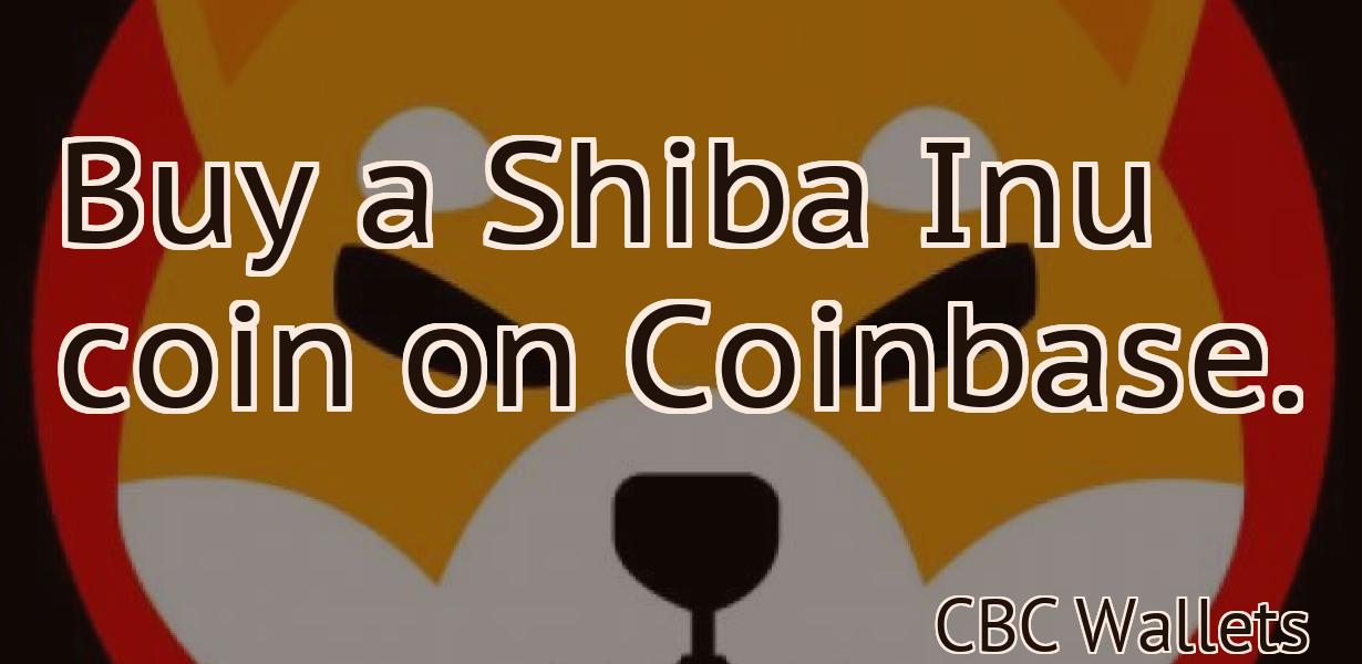 Buy a Shiba Inu coin on Coinbase.