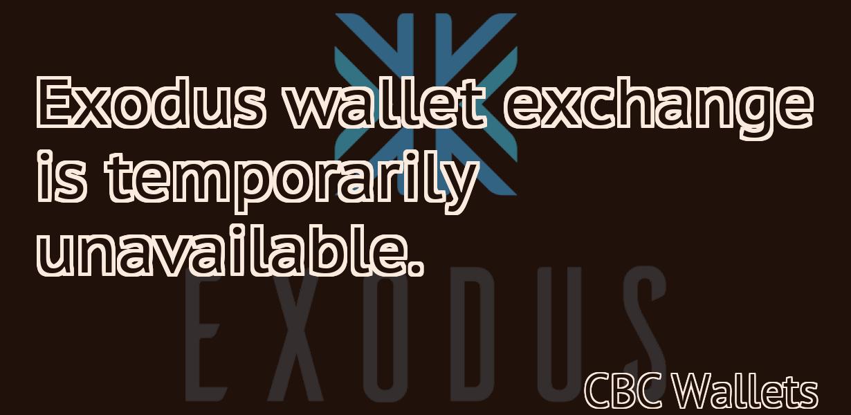 Exodus wallet exchange is temporarily unavailable.