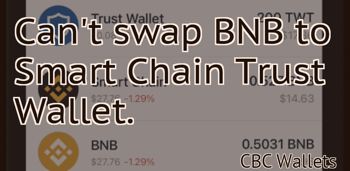 Can't swap BNB to Smart Chain Trust Wallet.