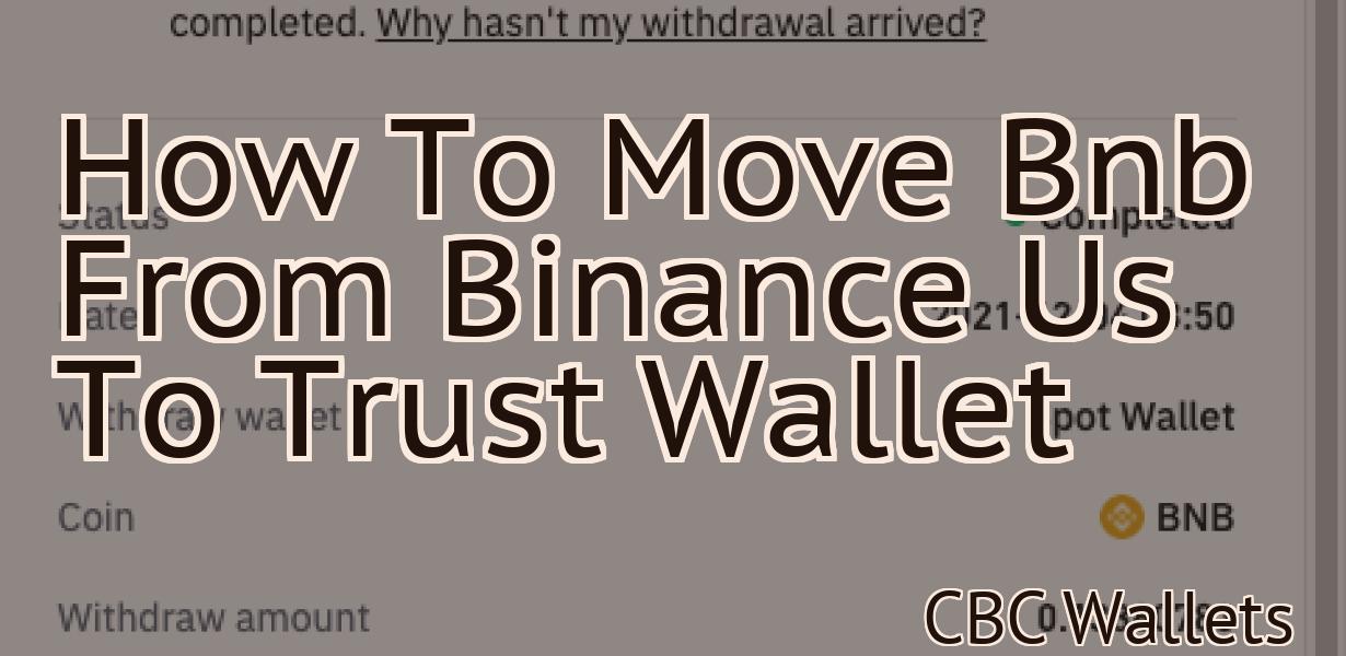 How To Move Bnb From Binance Us To Trust Wallet