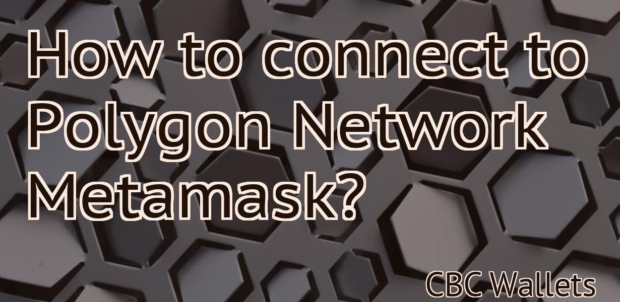 How to connect to Polygon Network Metamask?
