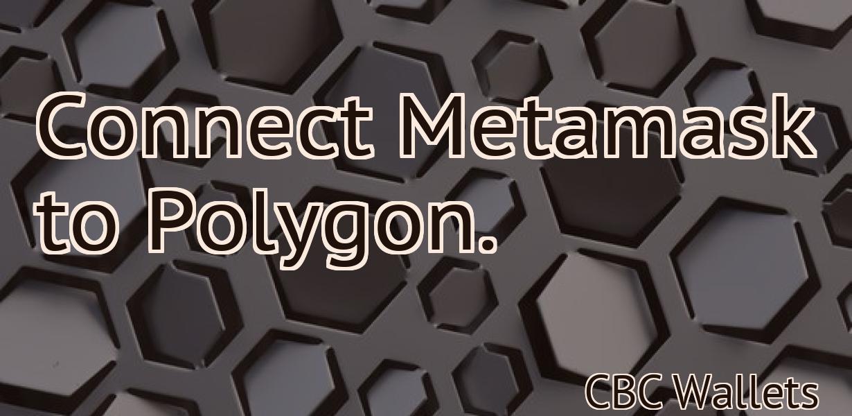 Connect Metamask to Polygon.