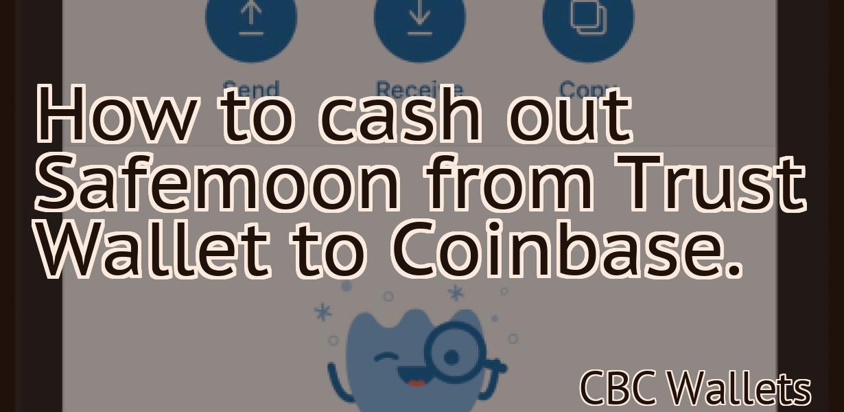 How to cash out Safemoon from Trust Wallet to Coinbase.