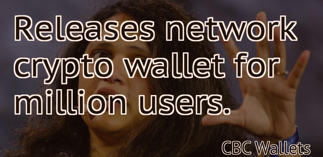 Releases network crypto wallet for million users.