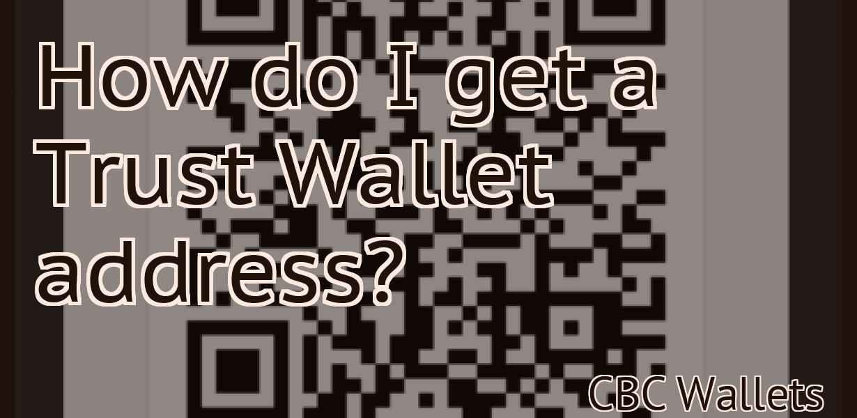 How do I get a Trust Wallet address?