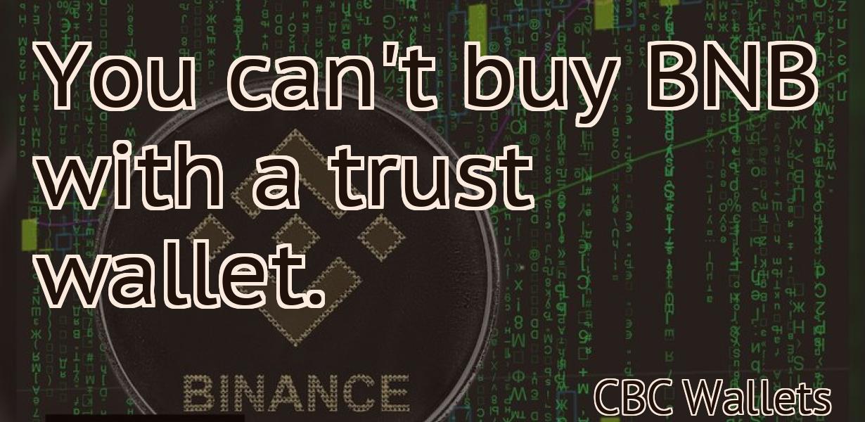 You can't buy BNB with a trust wallet.