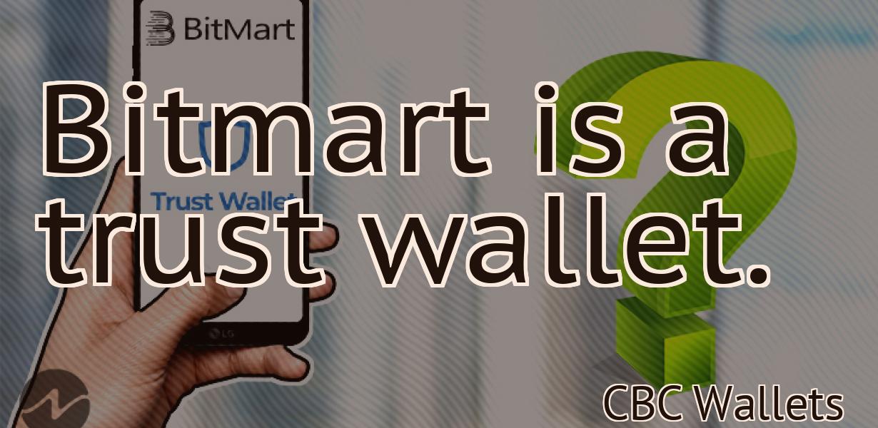 Bitmart is a trust wallet.