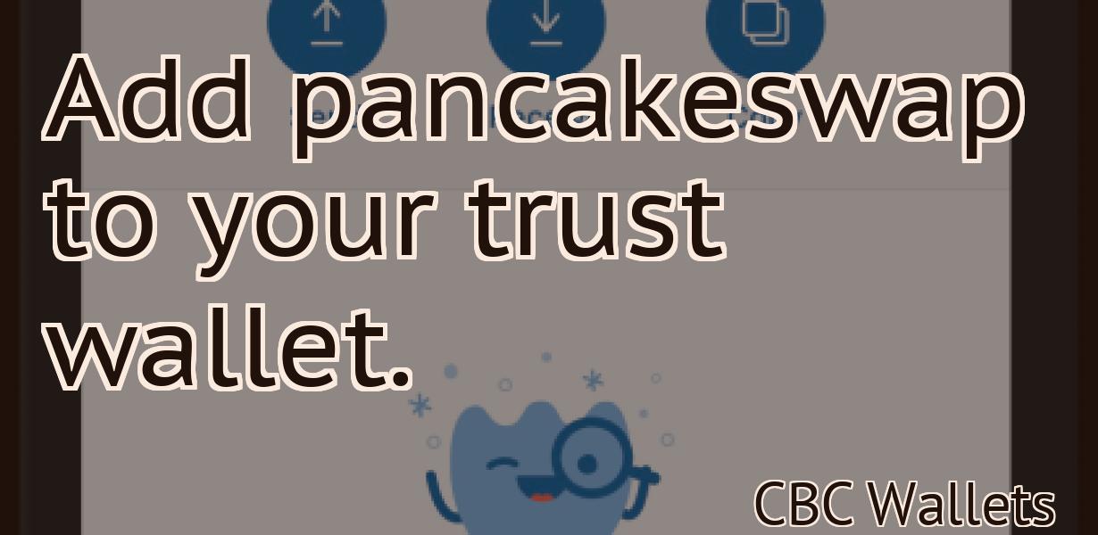 Add pancakeswap to your trust wallet.