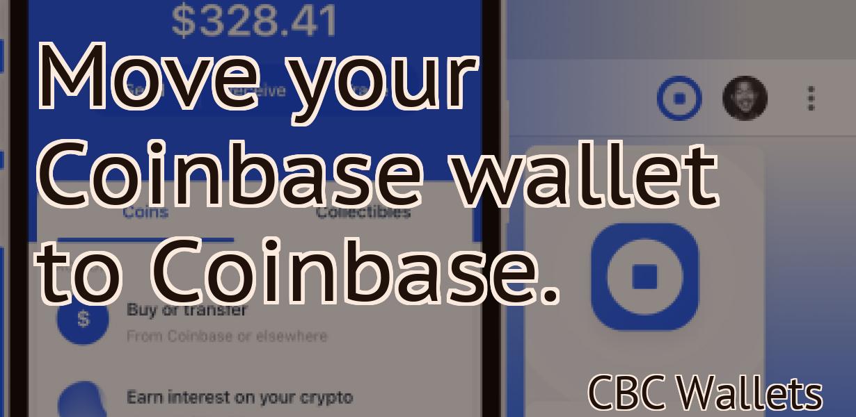 Move your Coinbase wallet to Coinbase.