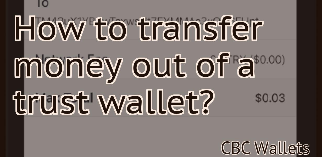How to transfer money out of a trust wallet?