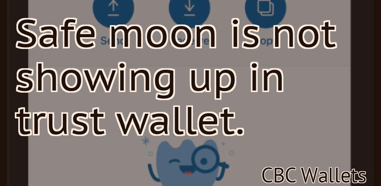 Safe moon is not showing up in trust wallet.