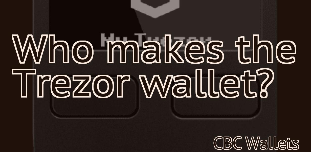 Who makes the Trezor wallet?