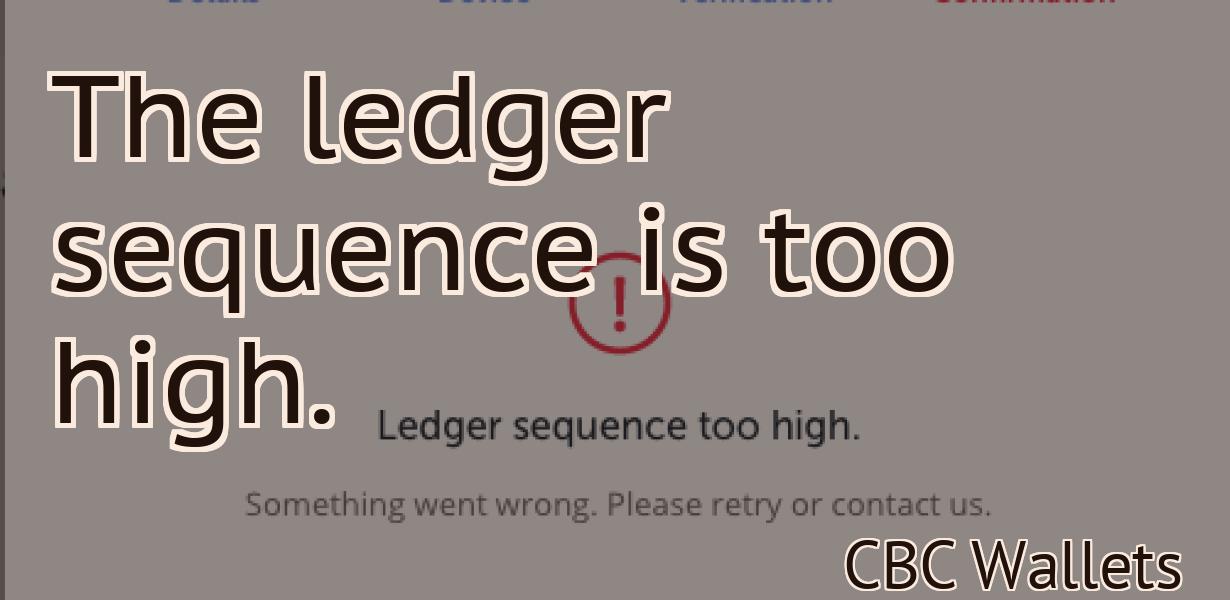 The ledger sequence is too high.