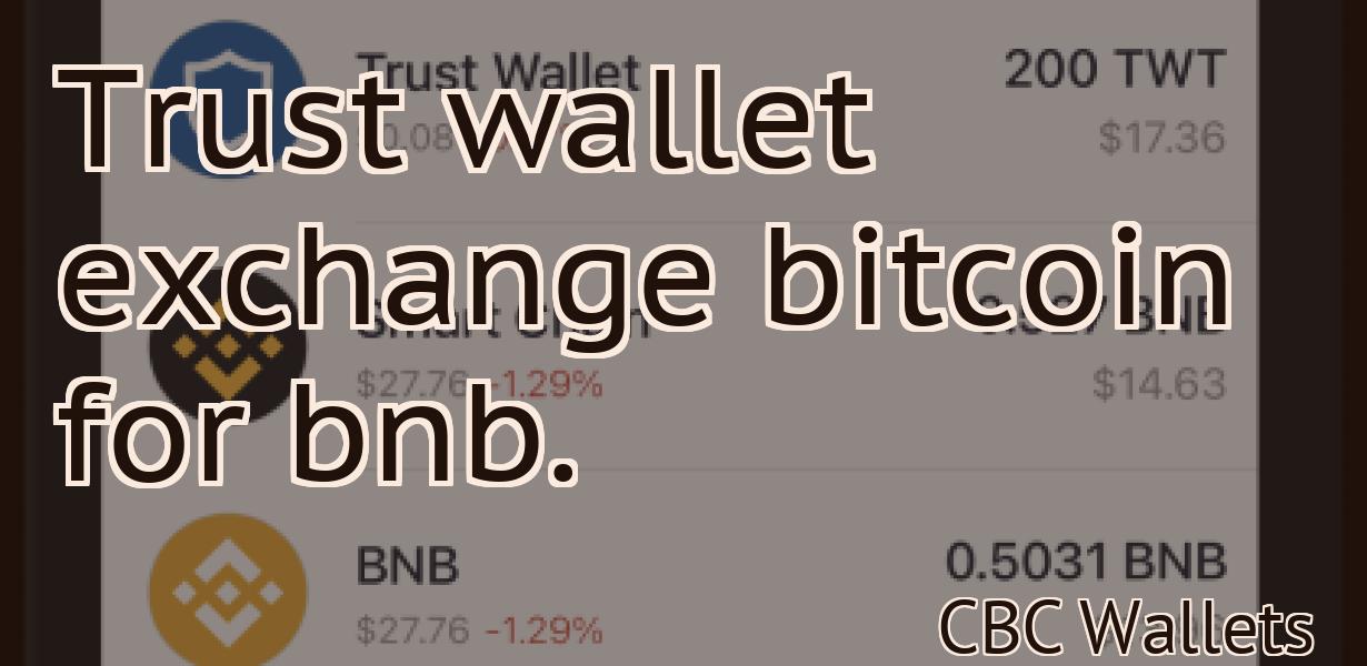 Trust wallet exchange bitcoin for bnb.