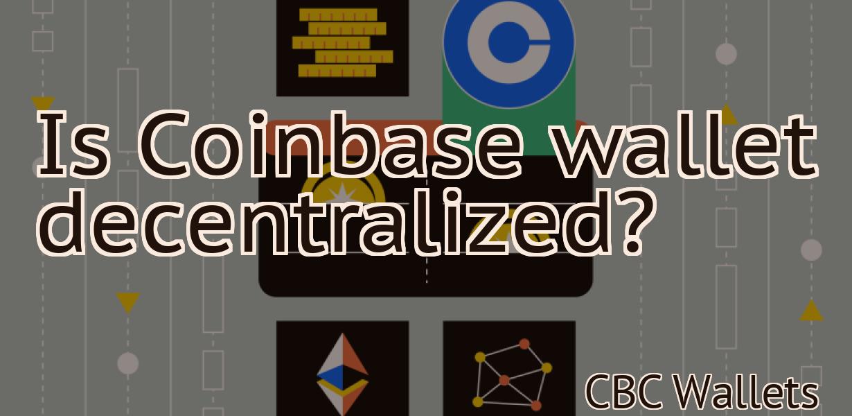 Is Coinbase wallet decentralized?