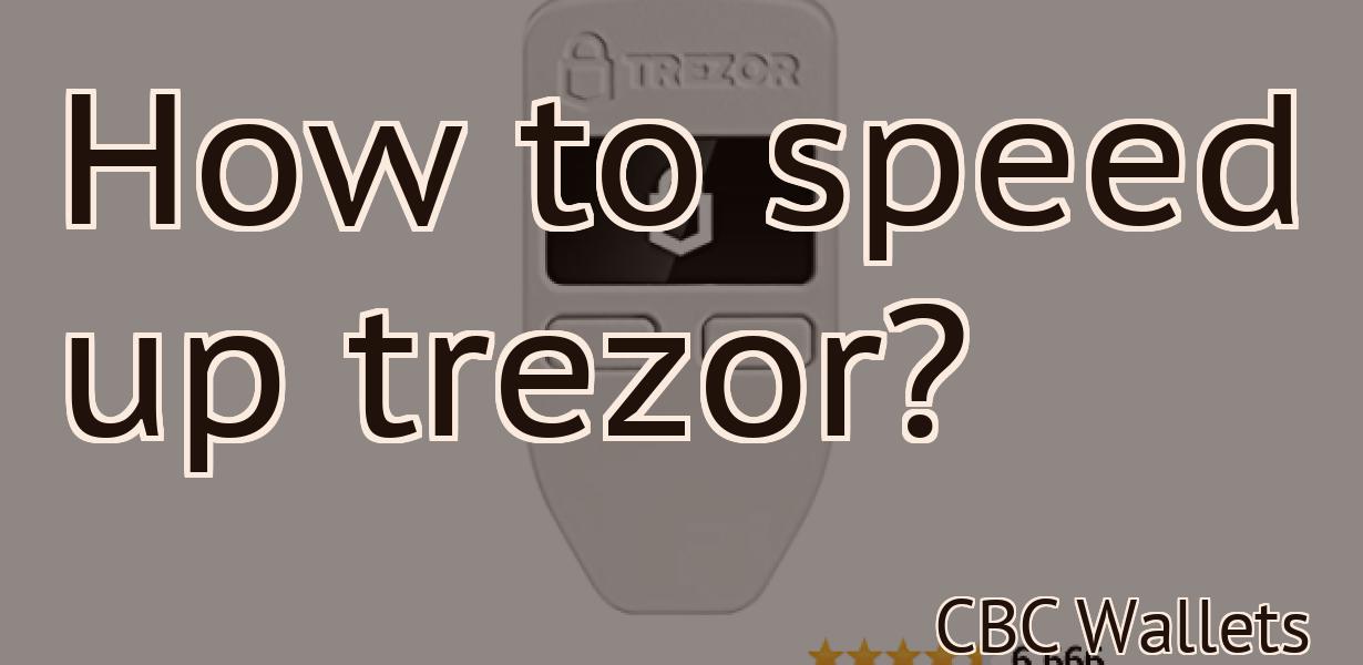 How to speed up trezor?