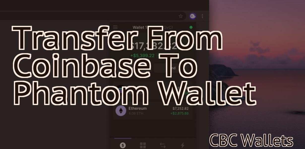 Transfer From Coinbase To Phantom Wallet