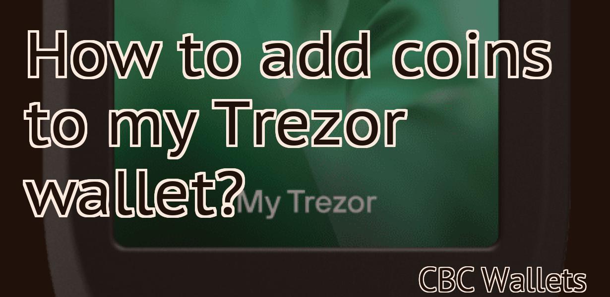 How to add coins to my Trezor wallet?