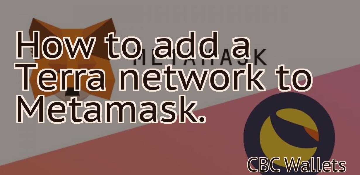 How to add a Terra network to Metamask.