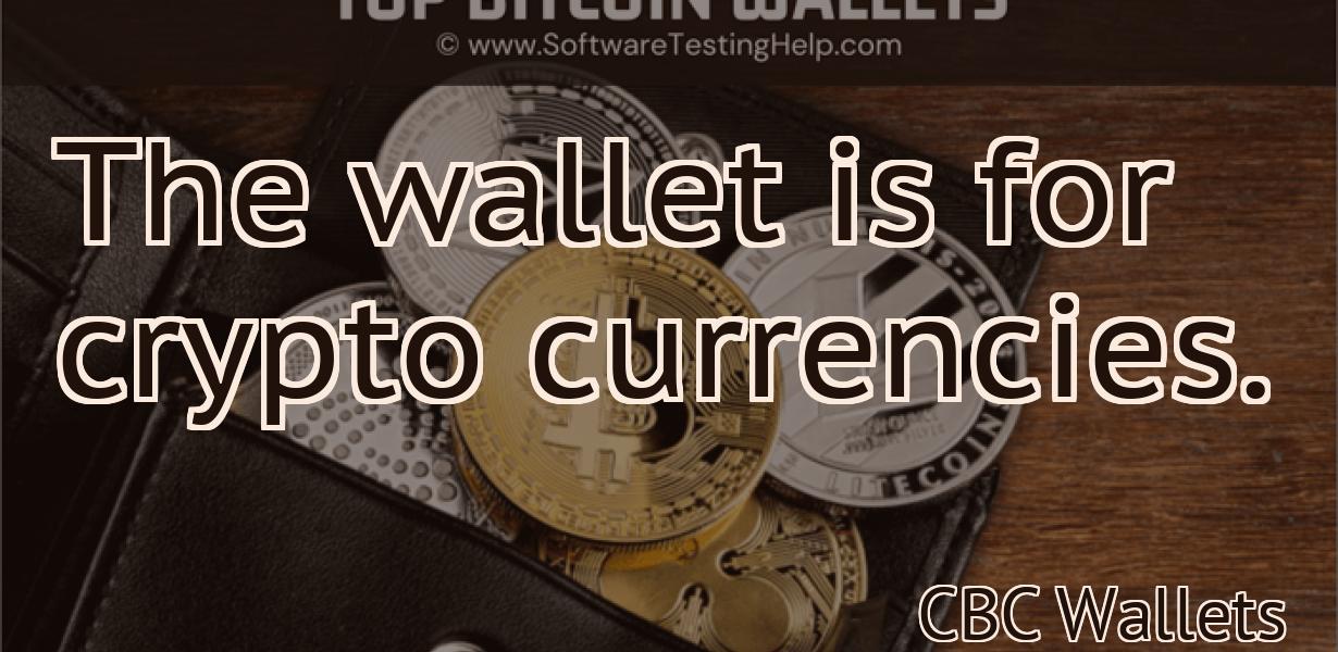 The wallet is for crypto currencies.