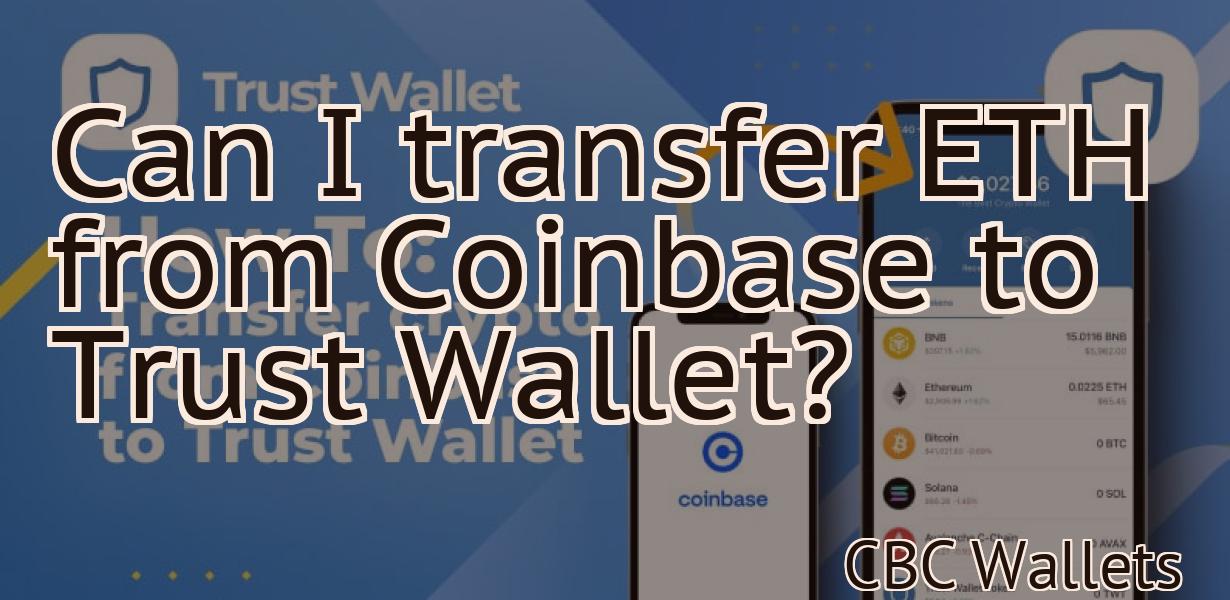 Can I transfer ETH from Coinbase to Trust Wallet?