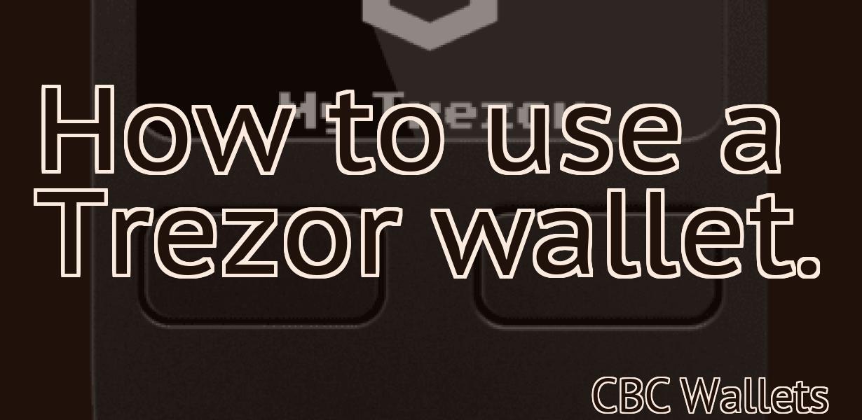 How to use a Trezor wallet.