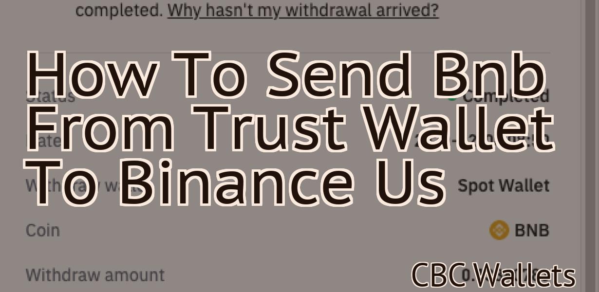 How To Send Bnb From Trust Wallet To Binance Us