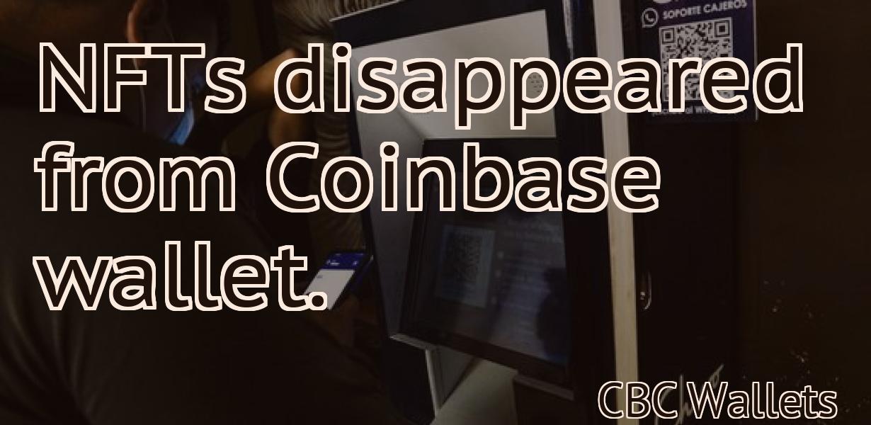 NFTs disappeared from Coinbase wallet.