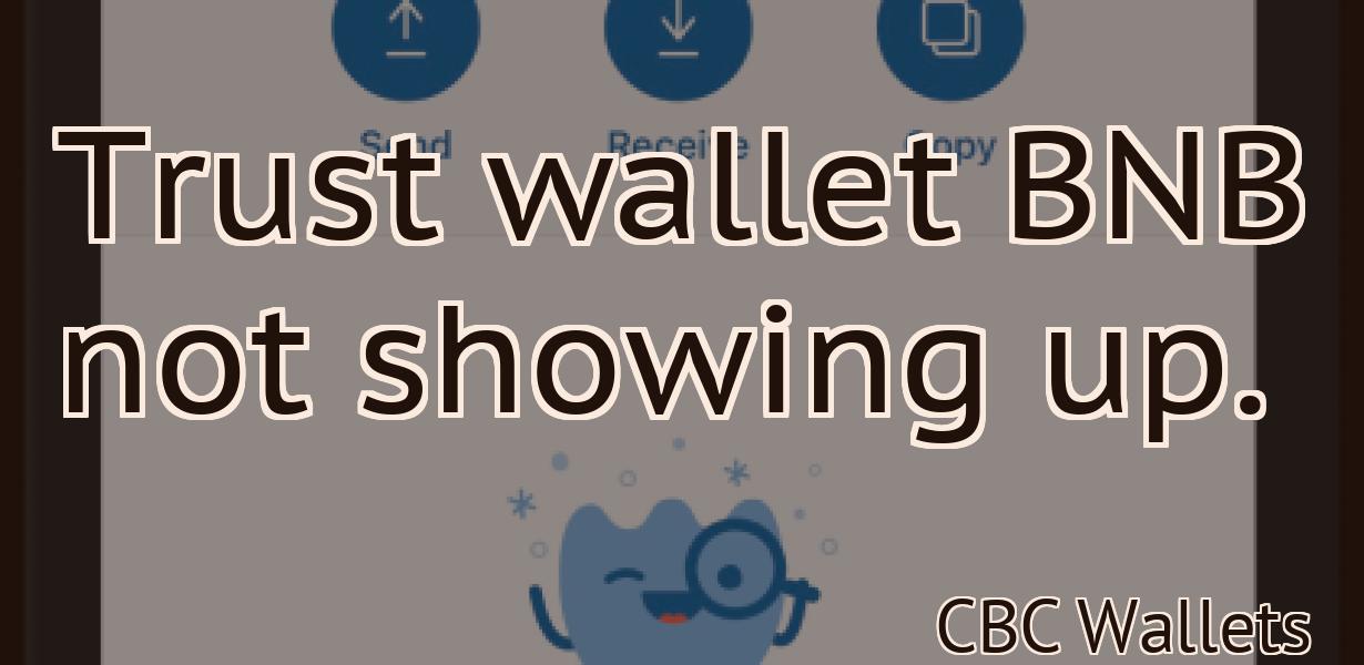 Trust wallet BNB not showing up.